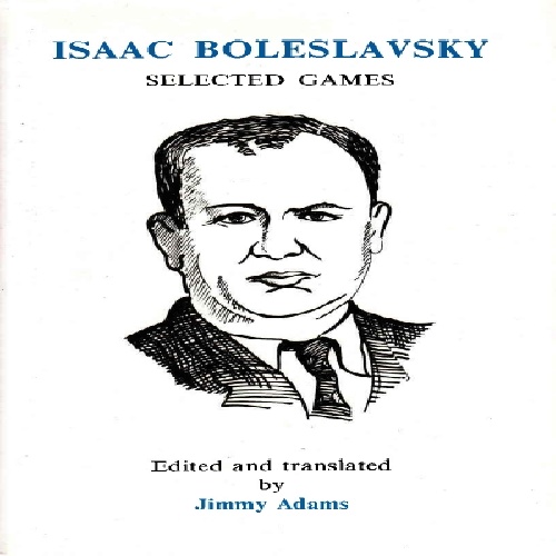 کتاب ارزشمند وبسیار نادر بهترین بازیهای آیزاک بولسلافسکی Isaac Boleslavsky: Selected Games